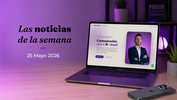 Noticias de comunicación y marketing digital — 25 de mayo de 2026